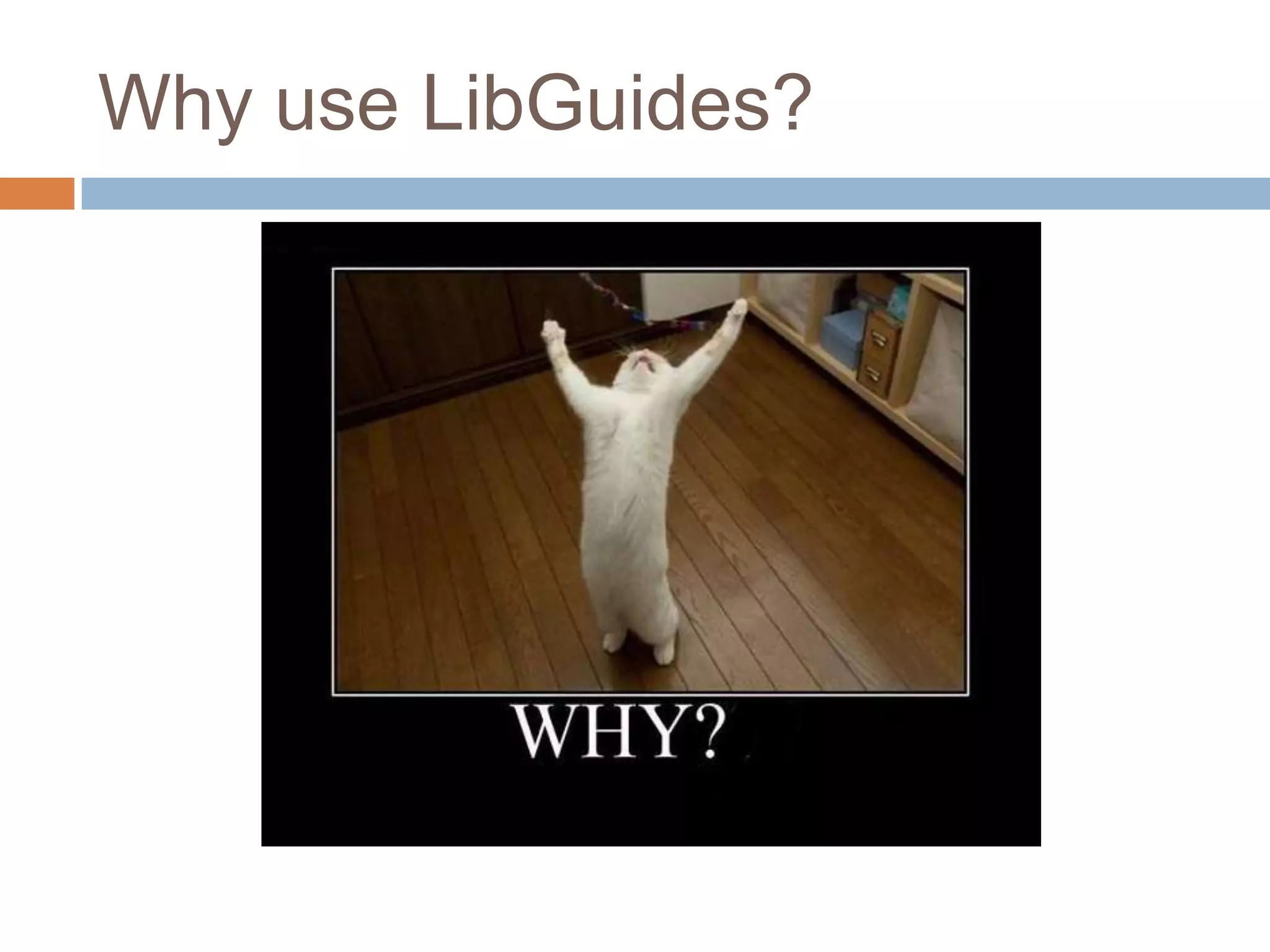 Why use LibGuides?
 