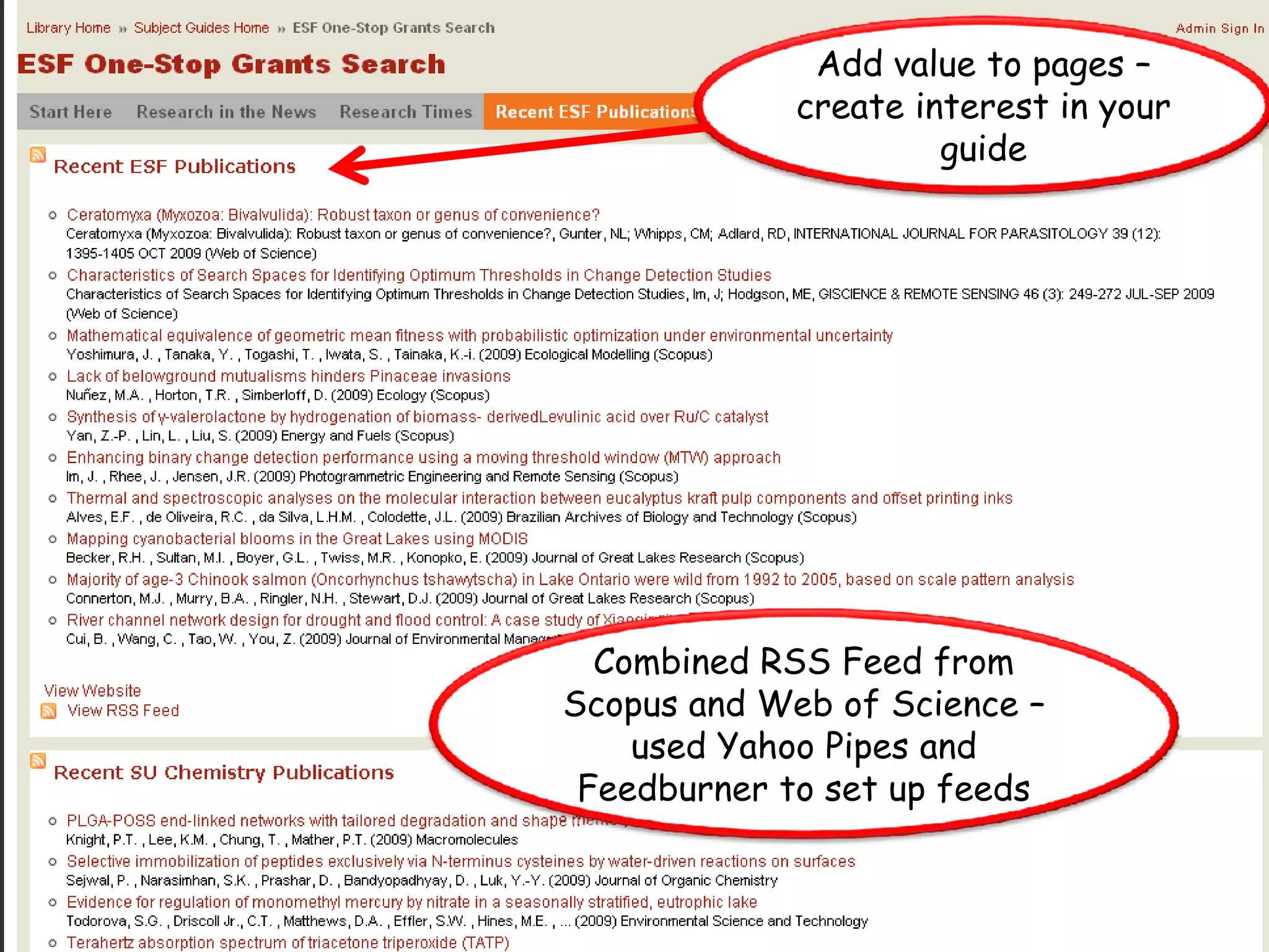 Add value to pages –
             create interest in your
                      guide




  Combined RSS Feed from
Scopus and Web of Science –
    used Yahoo Pipes and
 Feedburner to set up feeds
 