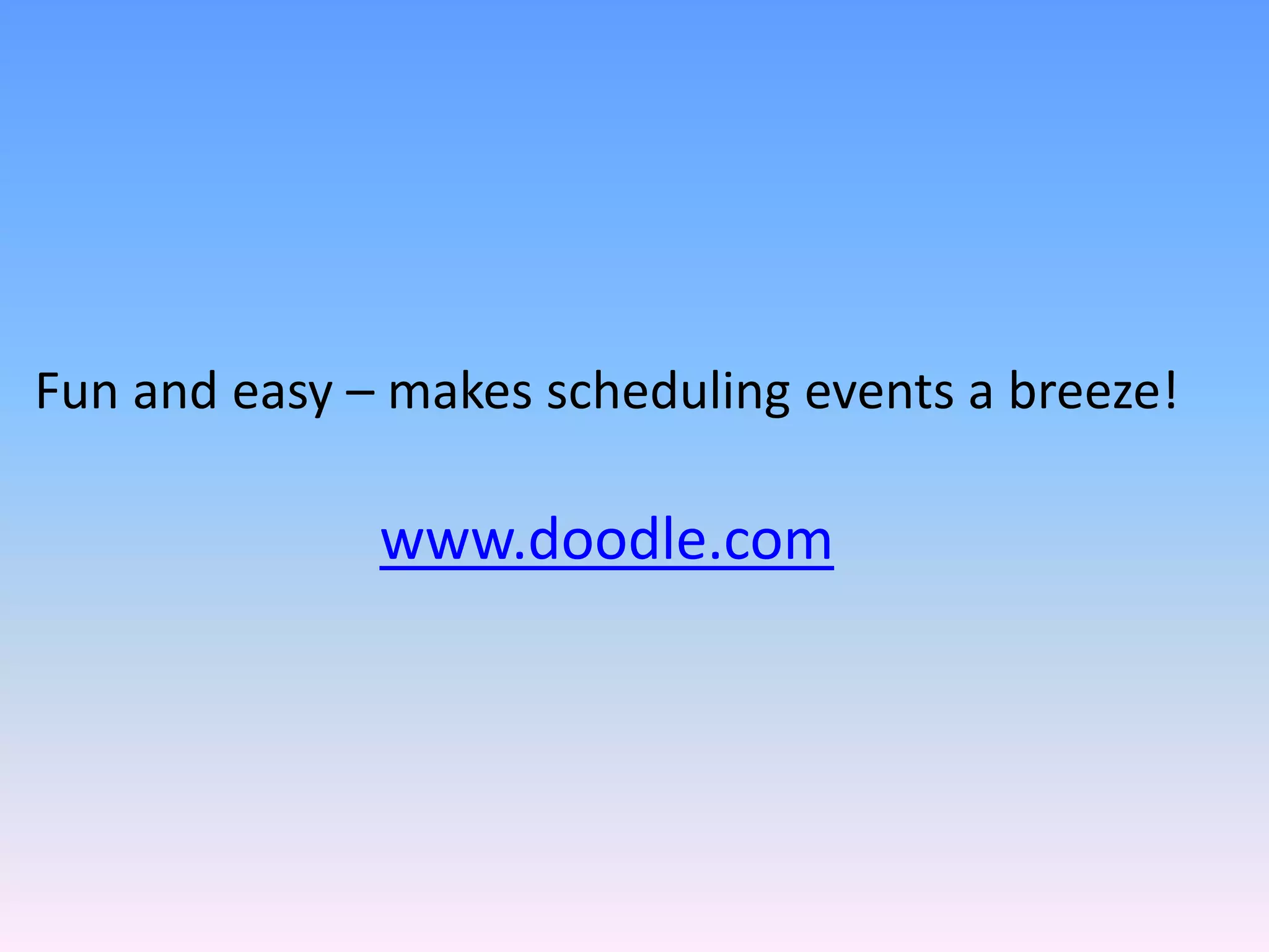 Fun and easy – makes scheduling events a breeze!

              www.doodle.com
 