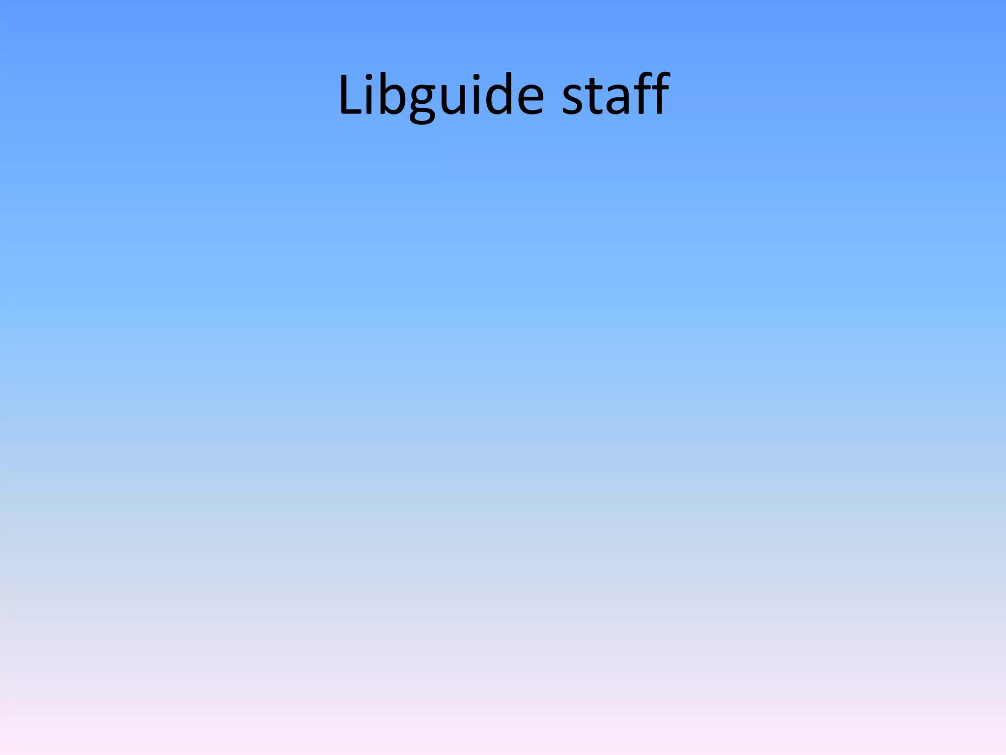 Libguide staff
 