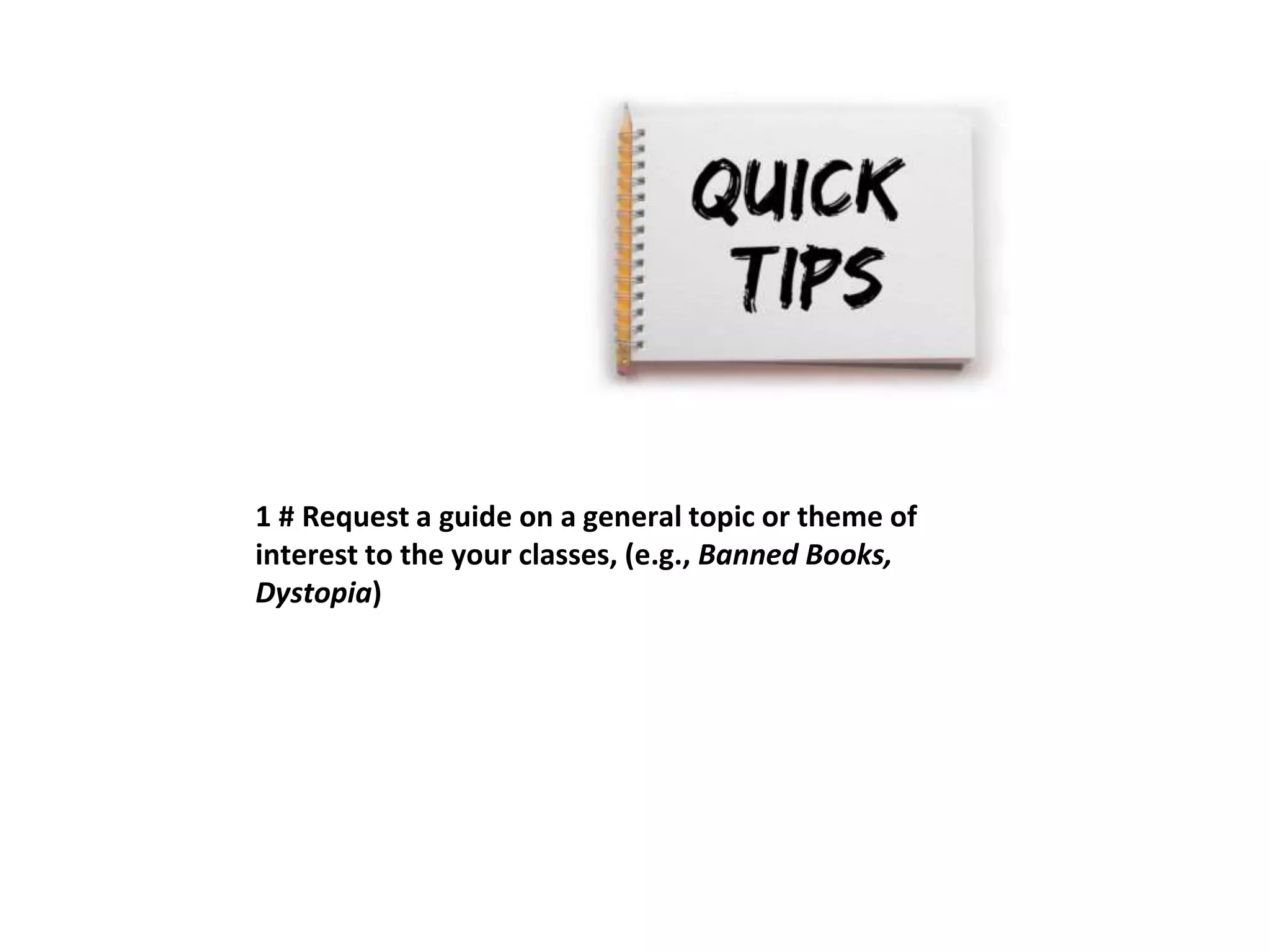 1 # Request a guide on a general topic or theme of 
interest to the your classes, (e.g., Banned Books, 
Dystopia) 
 