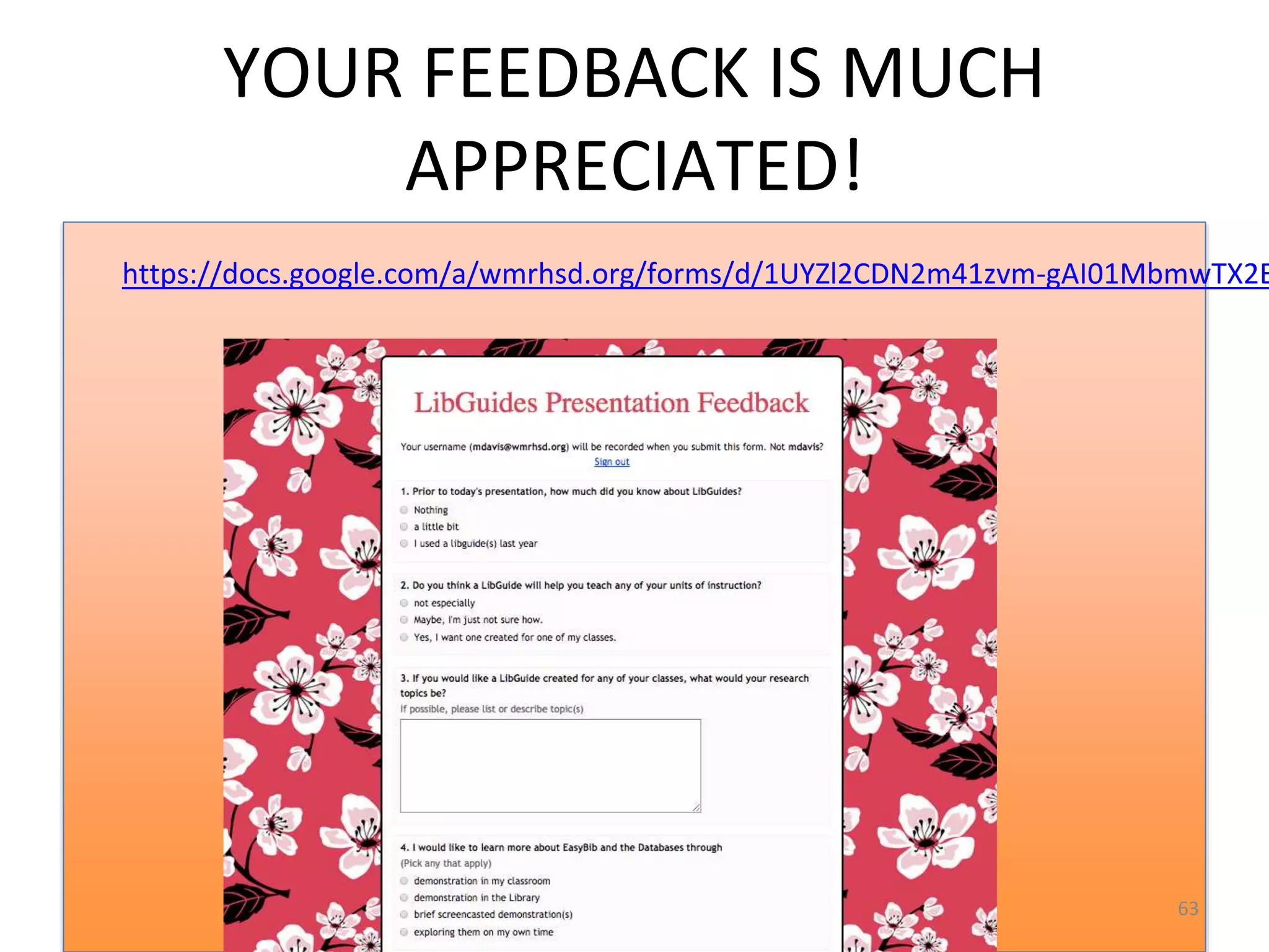 YOUR FEEDBACK IS MUCH 
APPRECIATED! 
https://docs.google.com/a/wmrhsd.org/forms/d/1UYZl2CDN2m41zvm-gAI01MbmwTX2BGW_63 
