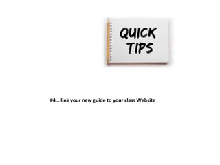 #4… link your new guide to your class Website 
 