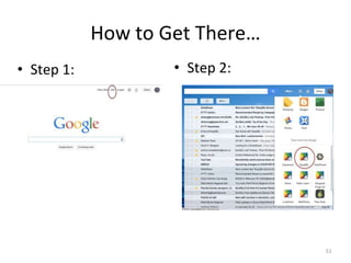 How to Get There… 
• Step 1: 
51 
• Step 2: 
 
