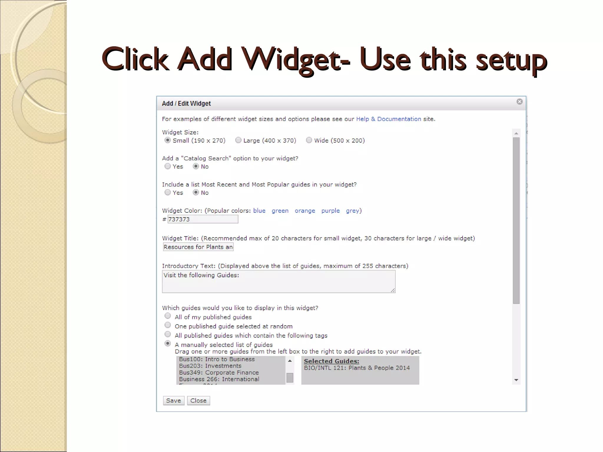 Click Add Widget- Use this setupClick Add Widget- Use this setup