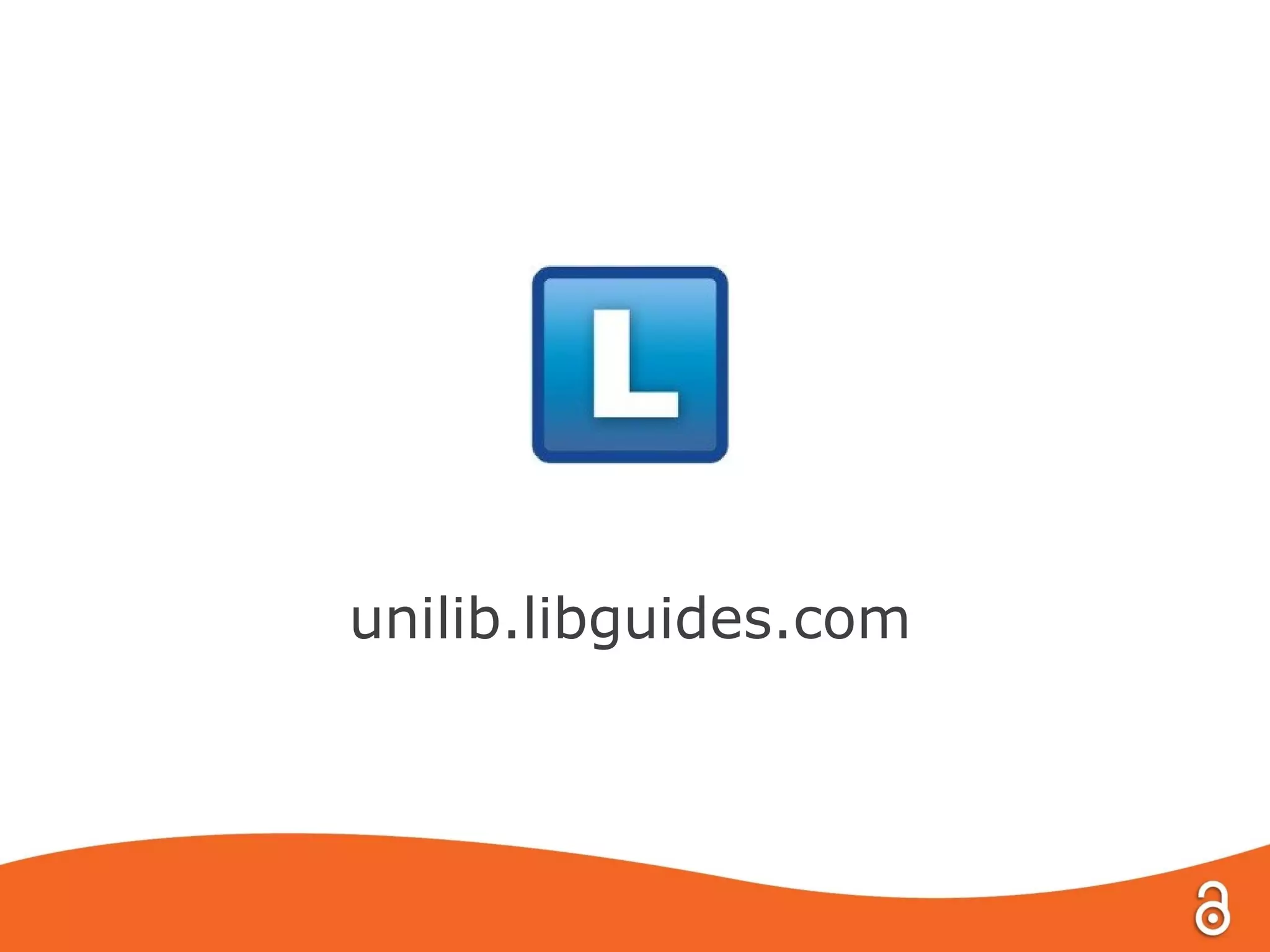 unilib.libguides.com
 