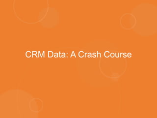 CRM Data: A Crash Course
 