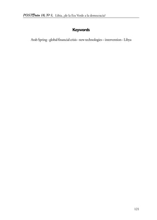 POSTData 18, Nº1,
121
Keywords
ArabSpring-globalfinancialcrisis-newtechnologies–intervention-Libya
Libia, ¿de la Era Verde a la democracia?
 