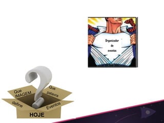 Organizador
           de
         eventos




HOJE
 