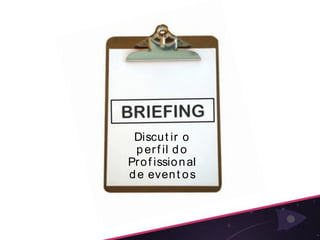 Discu t ir o
 p er f il d o
Pr o f issio n al
d e even t o s
 