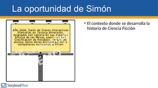 La oportunidad de Simón
• El contexto donde se desarrolla la
historia de Ciencia Ficción
 