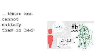 ..their men
cannot
satisfy
them in bed!
 