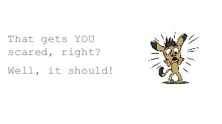 That gets YOU
scared, right?
Well, it should!
 