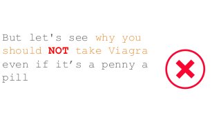 But let's see why you
should NOT take Viagra
even if it’s a penny a
pill
 