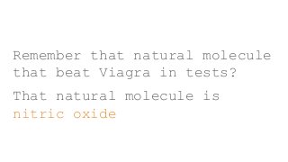 Remember that natural molecule
that beat Viagra in tests?
That natural molecule is
nitric oxide
 