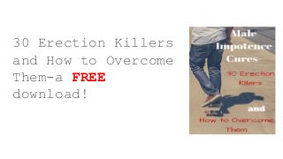 30 Erection Killers
and How to Overcome
Them-a FREE
download!
 