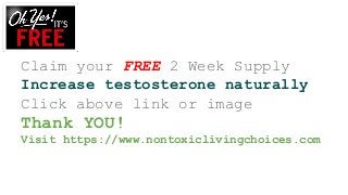 Claim your FREE 2 Week Supply
Increase testosterone naturally
Click above link or image
Thank YOU!
Visit https://www.nontoxiclivingchoices.com
 