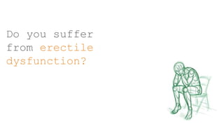 Do you suffer
from erectile
dysfunction?
 