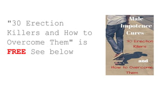 "30 Erection
Killers and How to
Overcome Them" is
FREE See below
 