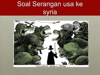 Soal Serangan usa ke
syria
 