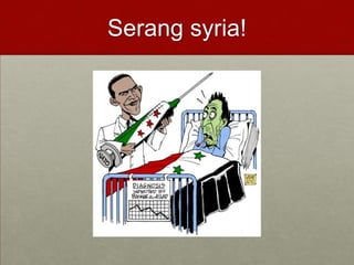 Serang syria!
 