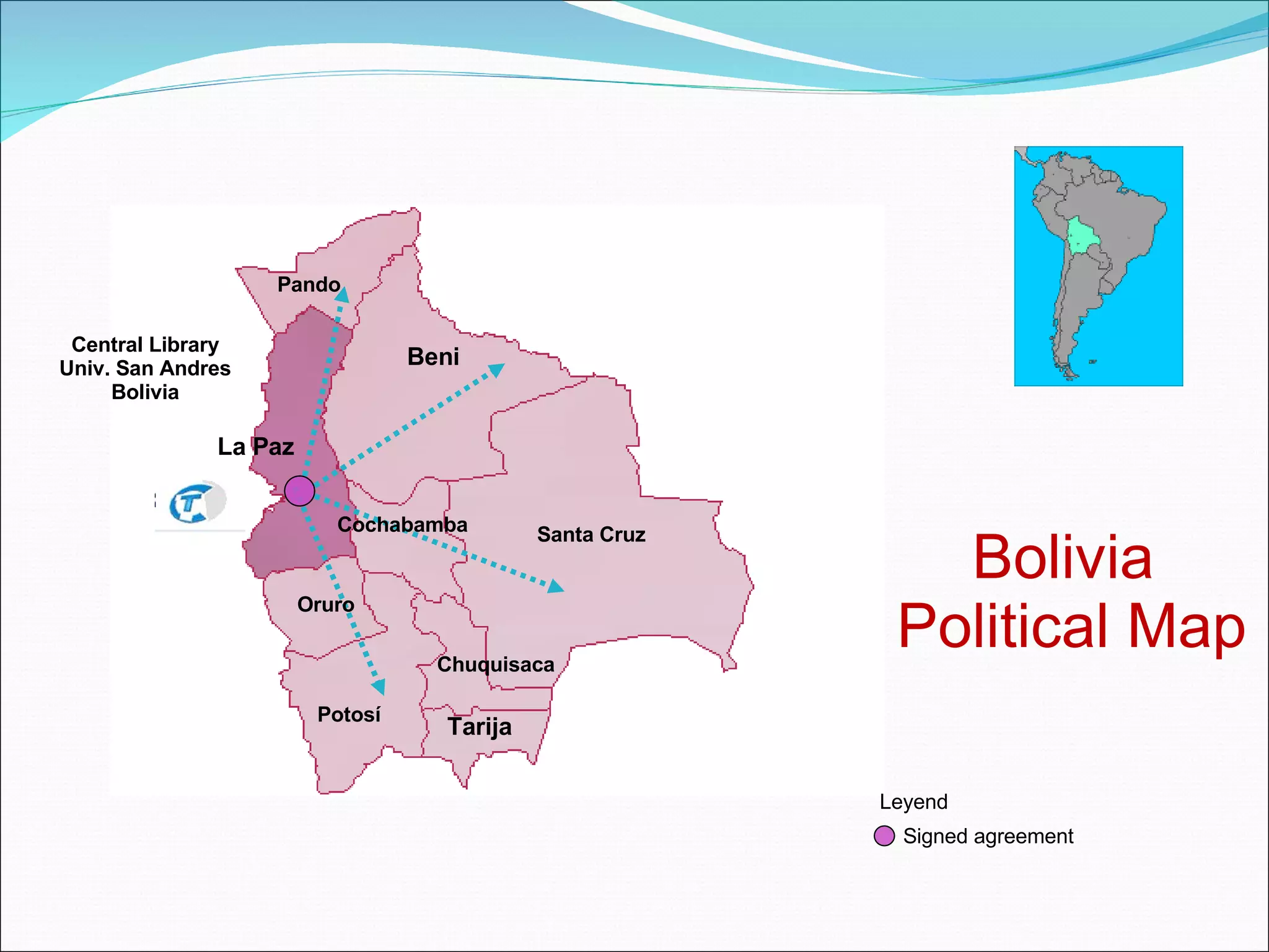 Bolivia  Political Map Central Library Univ. San Andres Bolivia Signed agreement Leyend Santa Cruz Tarija Chuquisaca Potosí Oruro Beni Cochabamba Pando La Paz 