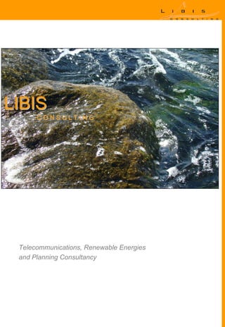 LIBIS
      CONSULTING




 Telecommunications, Renewable Energies
 and Planning Consultancy
 