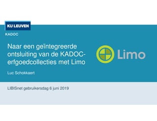 Naar een geïntegreerde
ontsluiting van de KADOC-
erfgoedcollecties met Limo
Luc Schokkaert
LIBISnet gebruikersdag 6 juni 2019
 