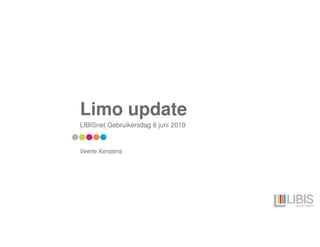 Limo update
LIBISnet Gebruikersdag 6 juni 2019
Veerle Kerstens
 