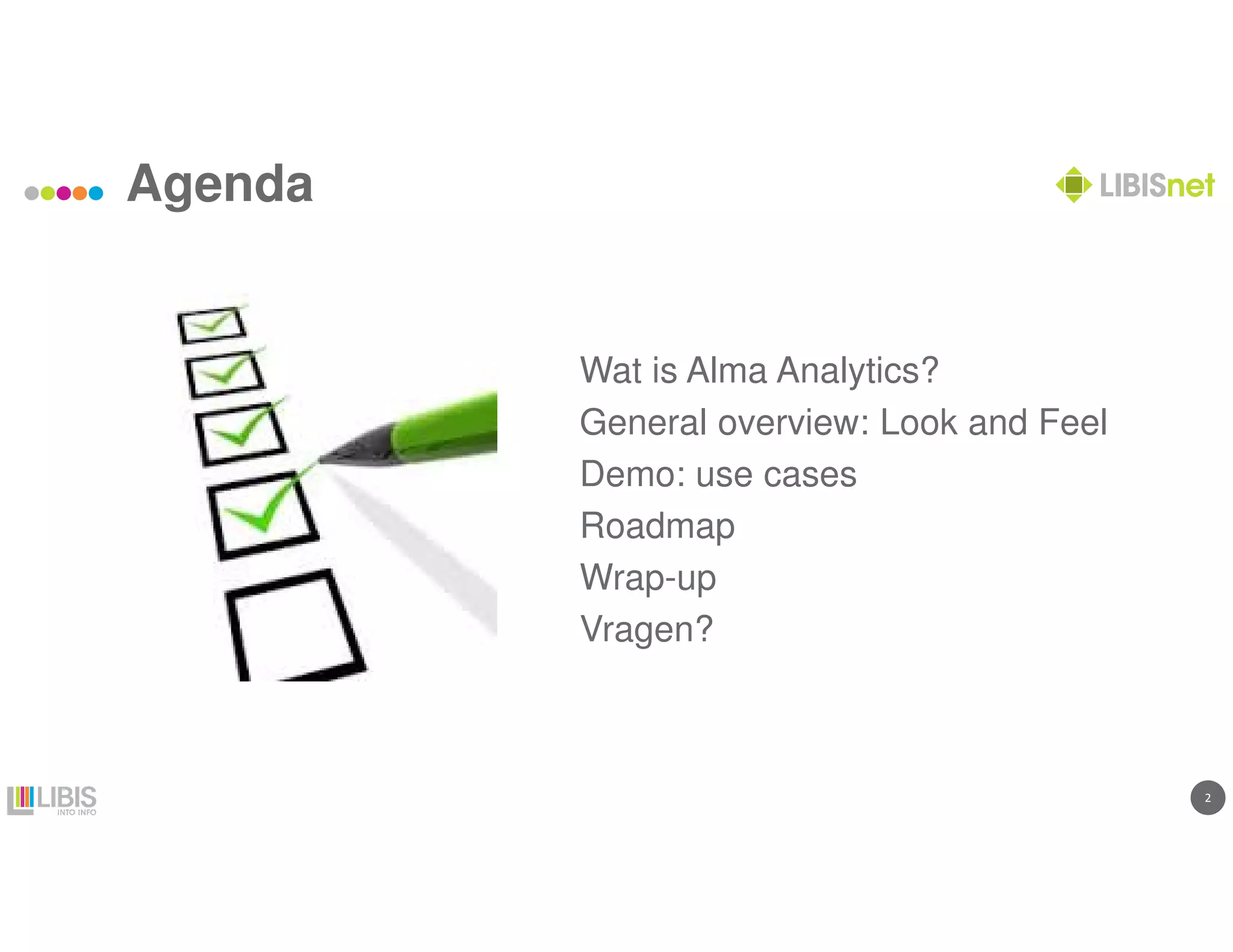 2
Agenda
Wat is Alma Analytics?
General overview: Look and Feel
Demo: use cases
Roadmap
Wrap-up
Vragen?
 