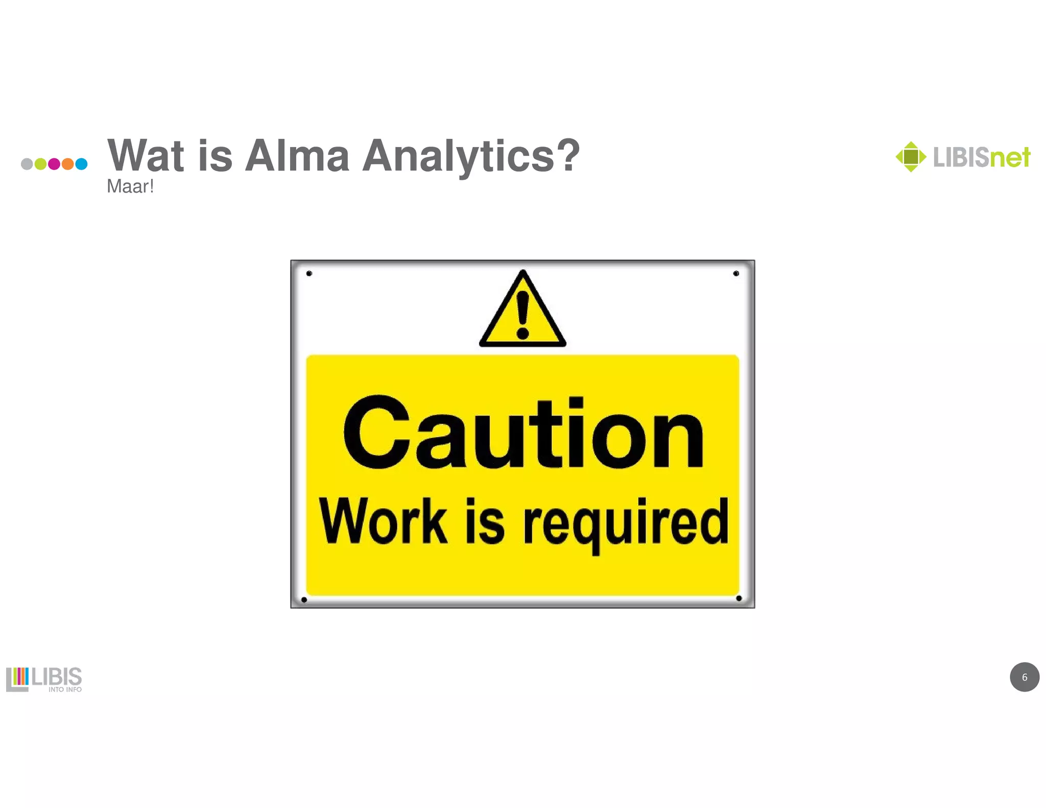 66
Wat is Alma Analytics?
Maar!
 