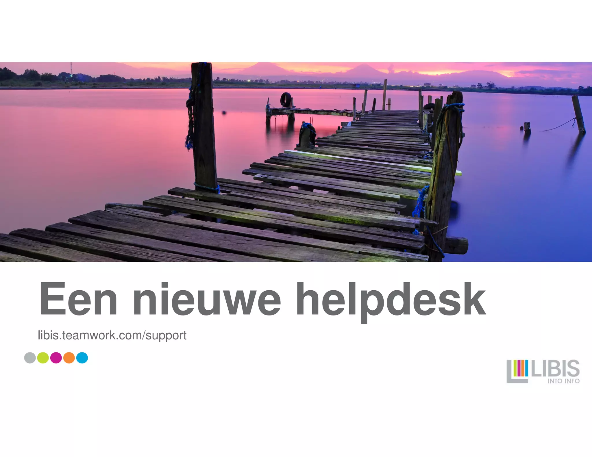 Een nieuwe helpdesk
libis.teamwork.com/support
 
