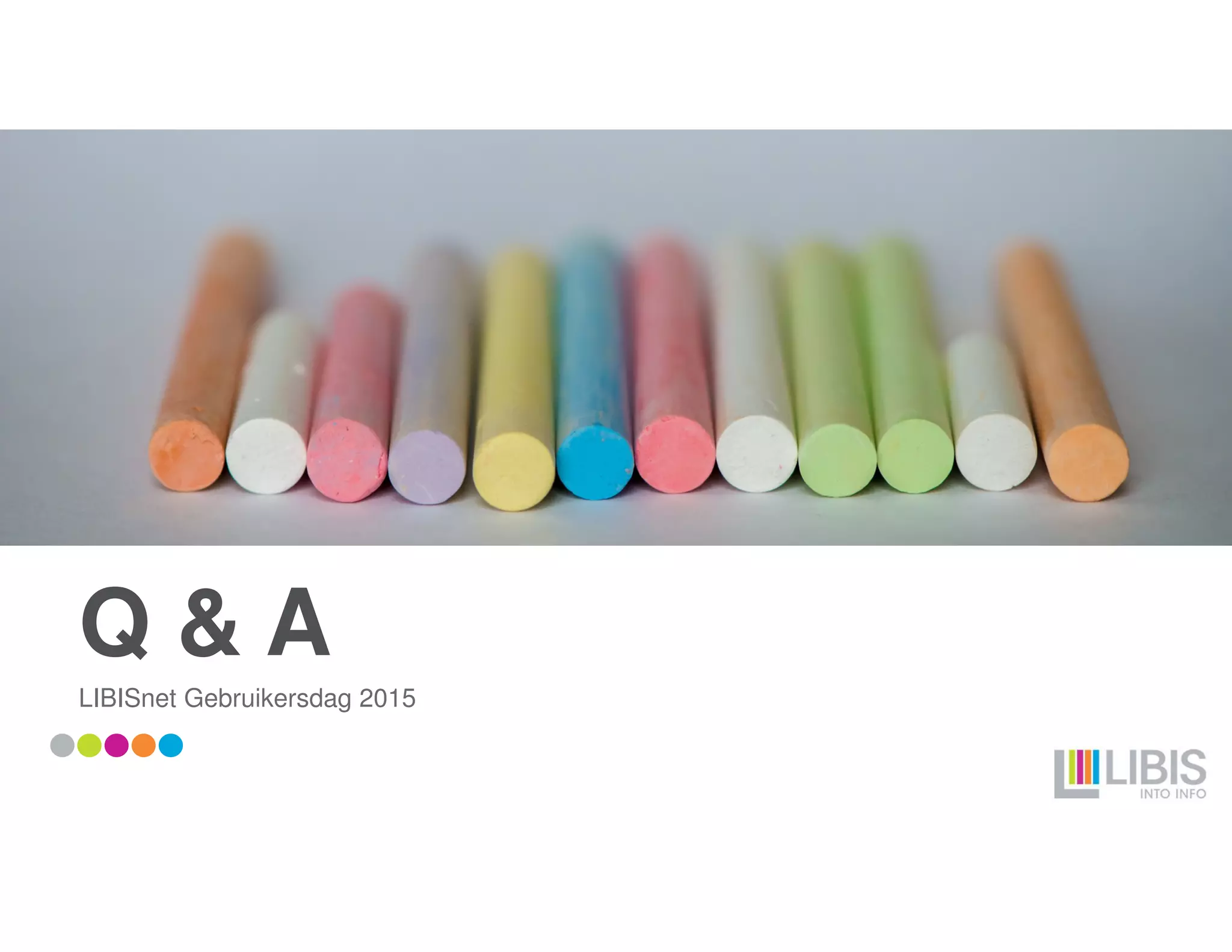 Q & A
LIBISnet Gebruikersdag 2015
 