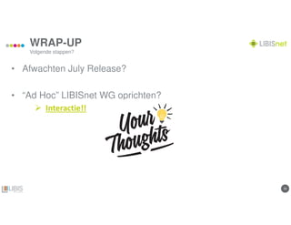 3030
WRAP-UP
• Afwachten July Release?
• “Ad Hoc” LIBISnet WG oprichten?
Interactie!!
Volgende stappen?
 