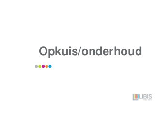 Opkuis/onderhoud
 
