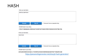 HASH
https://passwordsgenerator.net/sha256-hash-generator/
 