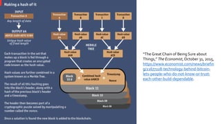 “The Great Chain of Being Sure about
Things,” The Economist, October 31, 2015,
https://www.economist.com/news/briefin
g/21677228-technology-behind-bitcoin-
lets-people-who-do-not-know-or-trust-
each-other-build-dependable.
 