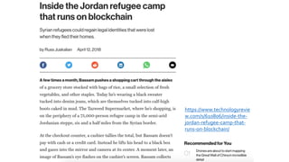 https://www.technologyrevie
w.com/s/610806/inside-the-
jordan-refugee-camp-that-
runs-on-blockchain/
 