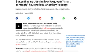https://www.technologyre
view.com/s/610718/states-
that-are-passing-laws-to-
govern-smart-contracts-
have-no-idea-what-
theyre-doing/
 