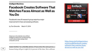 https://www.technologyreview.c
om/s/525586/facebook-creates-
software-that-matches-faces-
almost-as-well-as-you-do/
 
