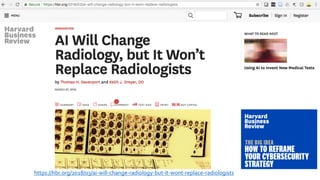 https://hbr.org/2018/03/ai-will-change-radiology-but-it-wont-replace-radiologists
 
