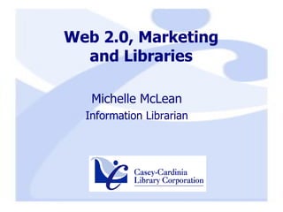 Web 2.0, Marketing and Libraries ,[object Object],[object Object]