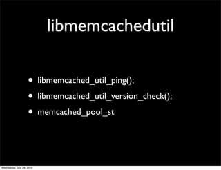 libmemcachedutil

                    • libmemcached_util_ping();
                    • libmemcached_util_version_check();
                    • memcached_pool_st


Wednesday, July 28, 2010
 