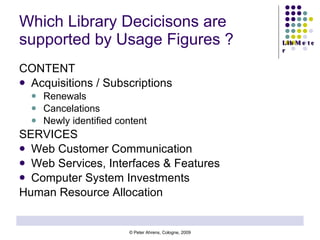 Which Library Decicisons are supported by Usage Figures ? ,[object Object],[object Object],[object Object],[object Object],[object Object],[object Object],[object Object],[object Object],[object Object],[object Object]