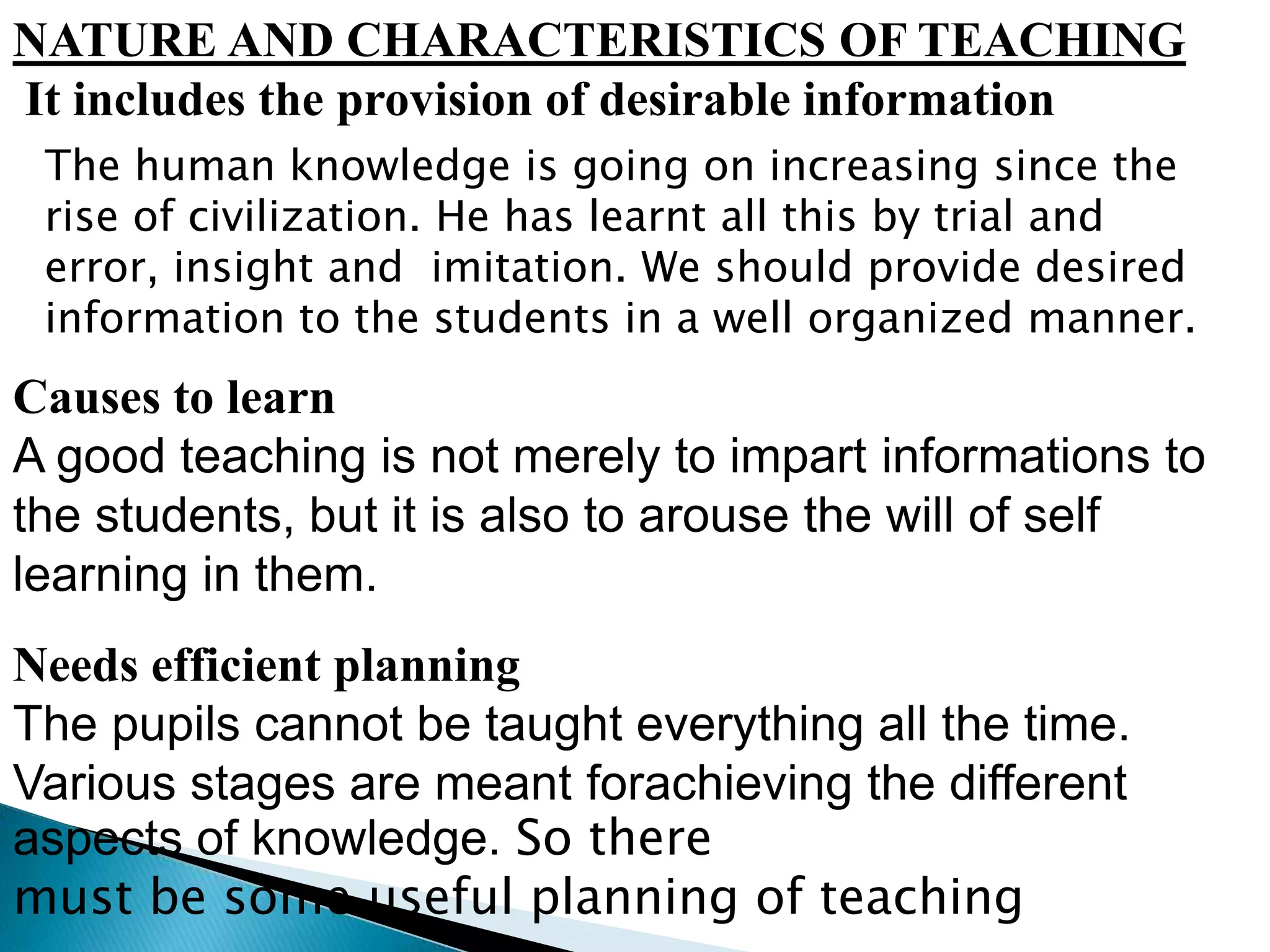 SympatheticThe successful teaching essentially requires emotional stability and security.CooperativeProvidesopportunity for activityTeaching  does not mean forceful imposition of knowledge in the pupil’s brain.Good teaching is based on the cooperation of both the teacher and the pupil.