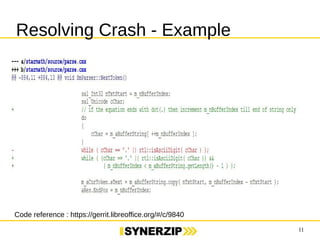 11 
Resolving Crash - Example 
Code reference : https://gerrit.libreoffice.org/#/c/9840 
 