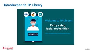 Introduction to TP Library
Apr 2022
https://tp.libguides.com/facialrecognition
Welcome to TP Library!
 