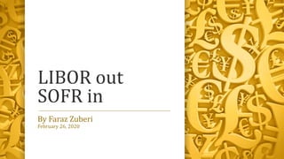 LIBOR out
SOFR in
By Faraz Zuberi
February 26, 2020
 