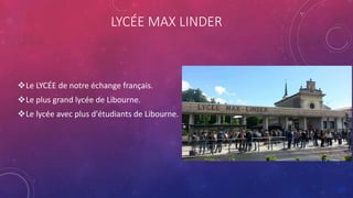 LYCÉE MAX LINDER
Le LYCÉE de notre échange français.
Le plus grand lycée de Libourne.
Le lycée avec plus d'étudiants de Libourne.
 