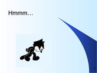 17
Hmmm…Hmmm…
 